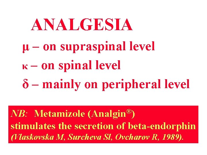 ANALGESIA μ – on supraspinal level κ – on spinal level δ – mainly