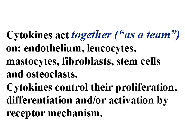 Cytokines act together (“as a team”) on: endothelium, leucocytes, mastocytes, fibroblasts, stem cells and