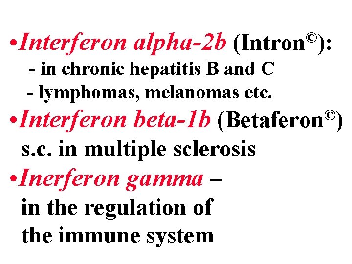  • Interferon alpha-2 b © (Intron ): - in chronic hepatitis B and
