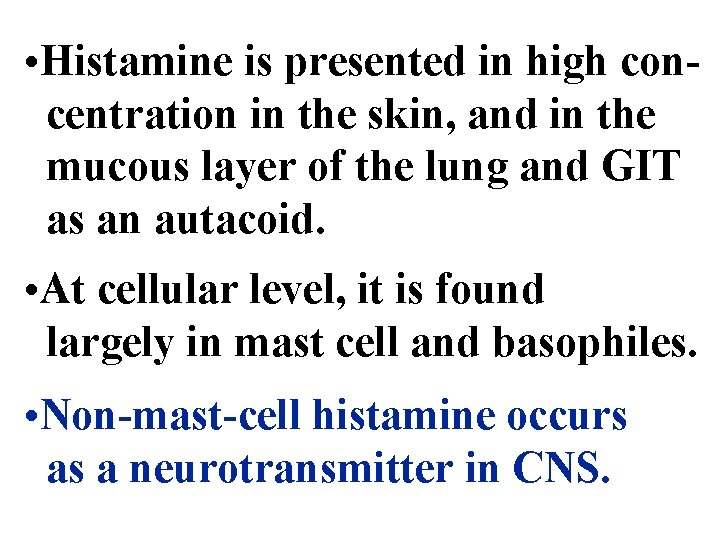  • Histamine is presented in high concentration in the skin, and in the