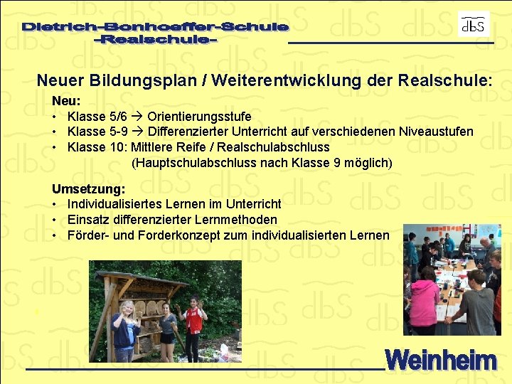 Neuer Bildungsplan / Weiterentwicklung der Realschule: Neu: • Klasse 5/6 Orientierungsstufe • Klasse 5