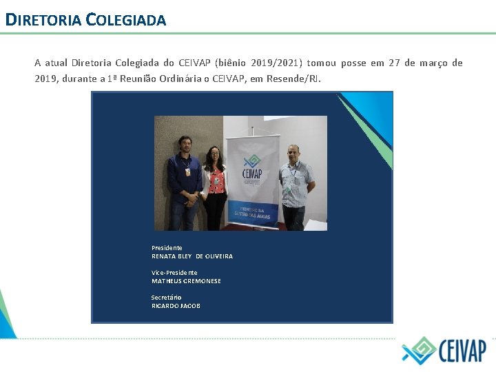 DIRETORIA COLEGIADA A atual Diretoria Colegiada do CEIVAP (biênio 2019/2021) tomou posse em 27