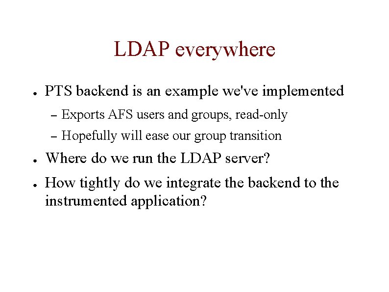 LDAP everywhere ● ● ● PTS backend is an example we've implemented – Exports