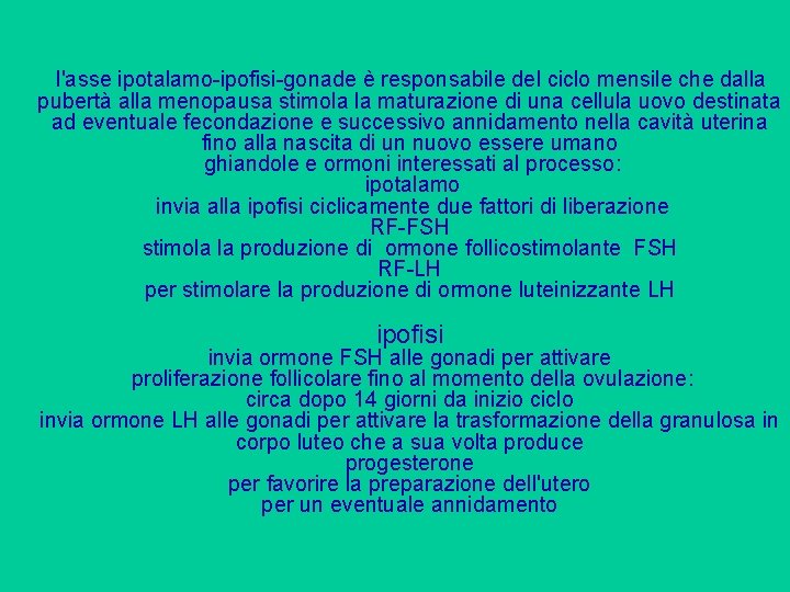 l'asse ipotalamo-ipofisi-gonade è responsabile del ciclo mensile che dalla pubertà alla menopausa stimola la