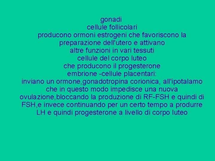 gonadi cellule follicolari producono ormoni estrogeni che favoriscono la preparazione dell'utero e attivano altre