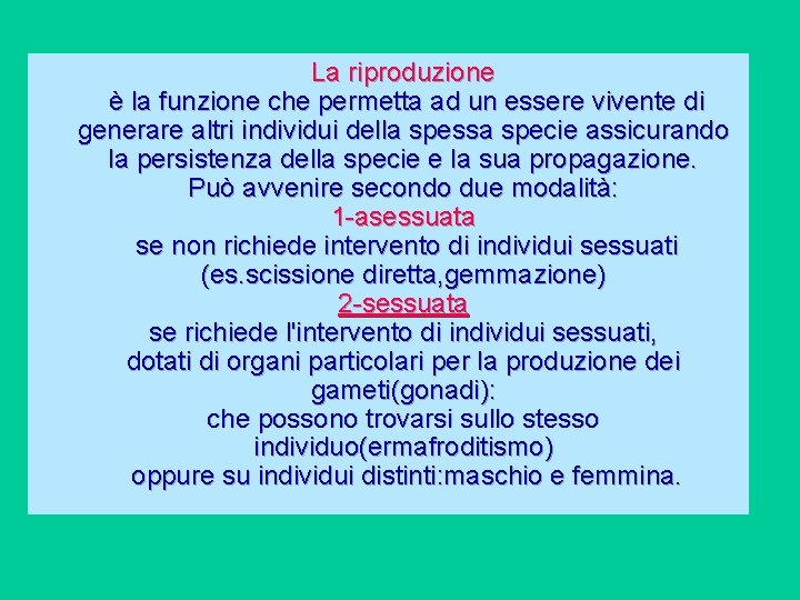 La riproduzione è la funzione che permetta ad un essere vivente di generare altri