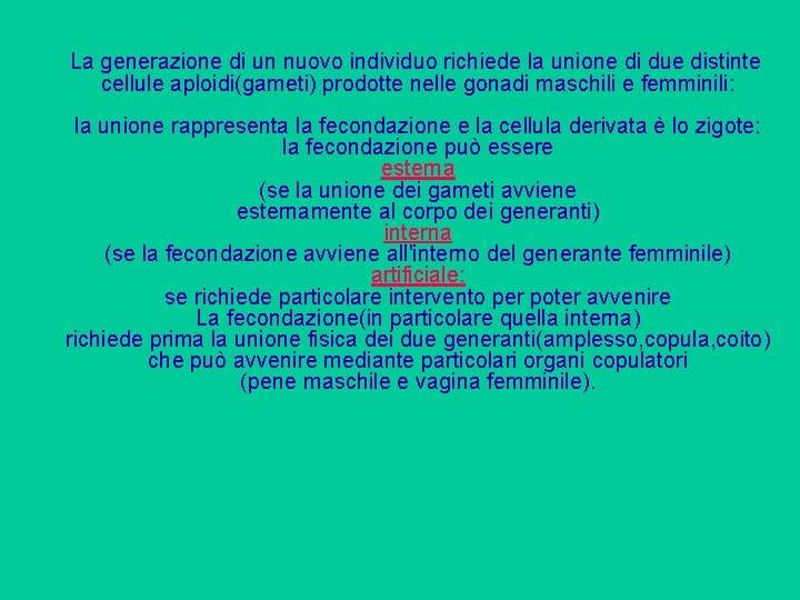 La generazione di un nuovo individuo richiede la unione di due distinte cellule aploidi(gameti)