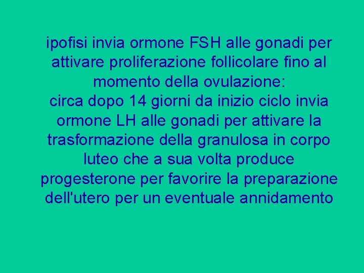ipofisi invia ormone FSH alle gonadi per attivare proliferazione follicolare fino al momento della ipofisi invia ormone FSH alle gonadi per attivare proliferazione follicolare fino al momento della