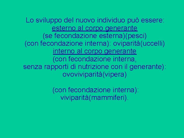 Lo sviluppo del nuovo individuo può essere: esterno al corpo generante (se fecondazione esterna)(pesci)