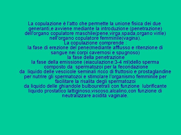 La copulazione è l'atto che permette la unione fisica dei due generanti, e avviene La copulazione è l'atto che permette la unione fisica dei due generanti, e avviene