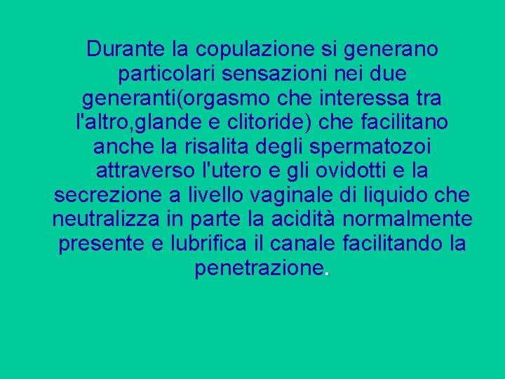 Durante la copulazione si generano particolari sensazioni nei due generanti(orgasmo che interessa tra l'altro,