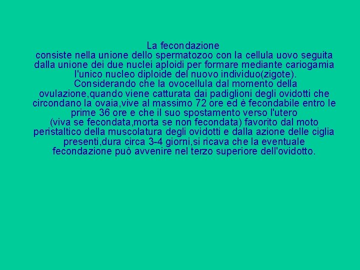 La fecondazione consiste nella unione dello spermatozoo con la cellula uovo seguita dalla unione