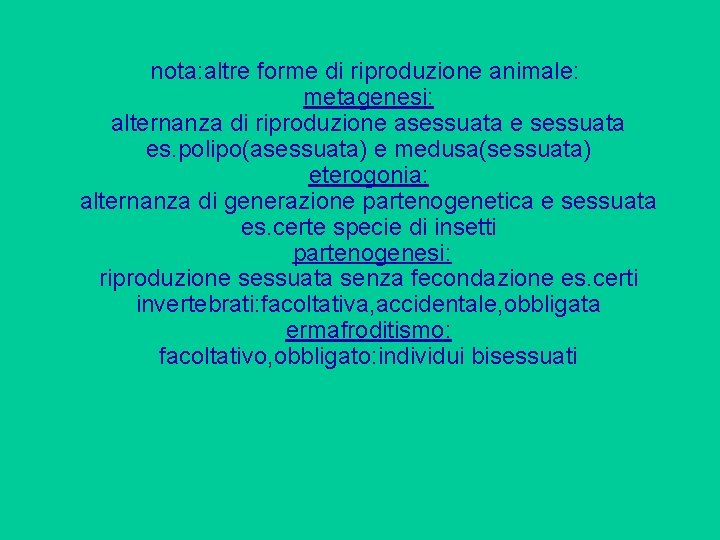 nota: altre forme di riproduzione animale: metagenesi: alternanza di riproduzione asessuata es. polipo(asessuata) e