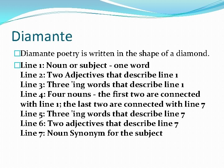 Diamante �Diamante poetry is written in the shape of a diamond. �Line 1: Noun