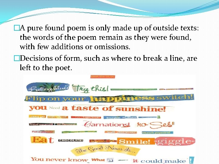 �A pure found poem is only made up of outside texts: the words of