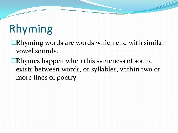 Rhyming �Rhyming words are words which end with similar vowel sounds. �Rhymes happen when