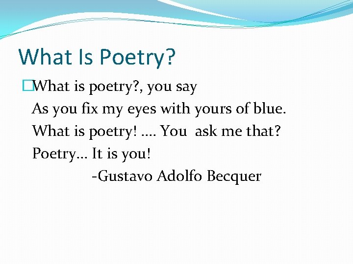 What Is Poetry? �What is poetry? , you say As you fix my eyes