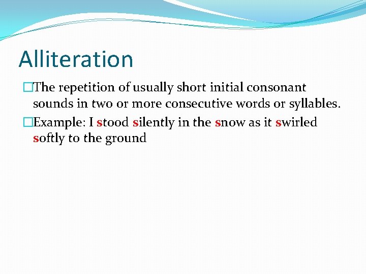 Alliteration �The repetition of usually short initial consonant sounds in two or more consecutive