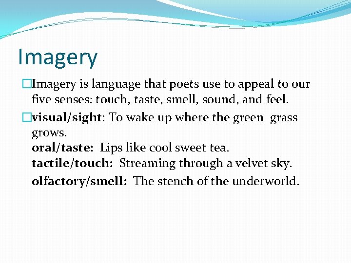 Imagery �Imagery is language that poets use to appeal to our five senses: touch,