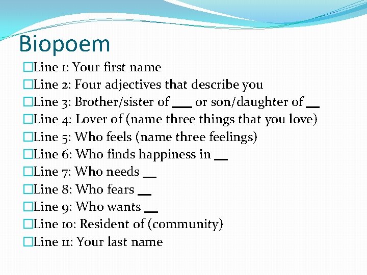 Biopoem �Line 1: Your first name �Line 2: Four adjectives that describe you �Line