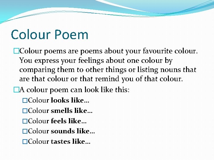 Colour Poem �Colour poems are poems about your favourite colour. You express your feelings