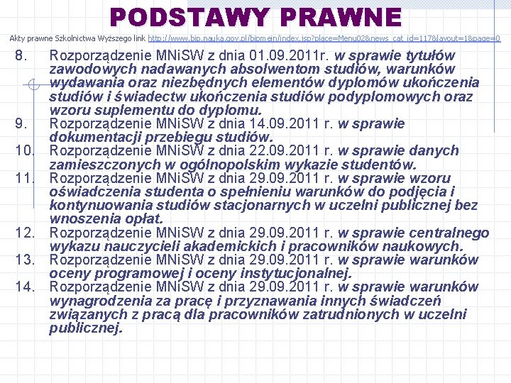 PODSTAWY PRAWNE Akty prawne Szkolnictwa Wyższego link http: //www. bip. nauka. gov. pl/bipmein/index. jsp?