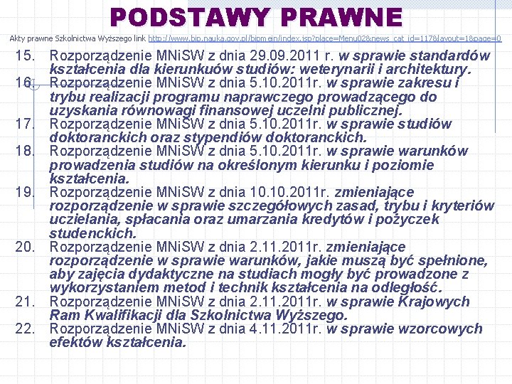 PODSTAWY PRAWNE Akty prawne Szkolnictwa Wyższego link http: //www. bip. nauka. gov. pl/bipmein/index. jsp?
