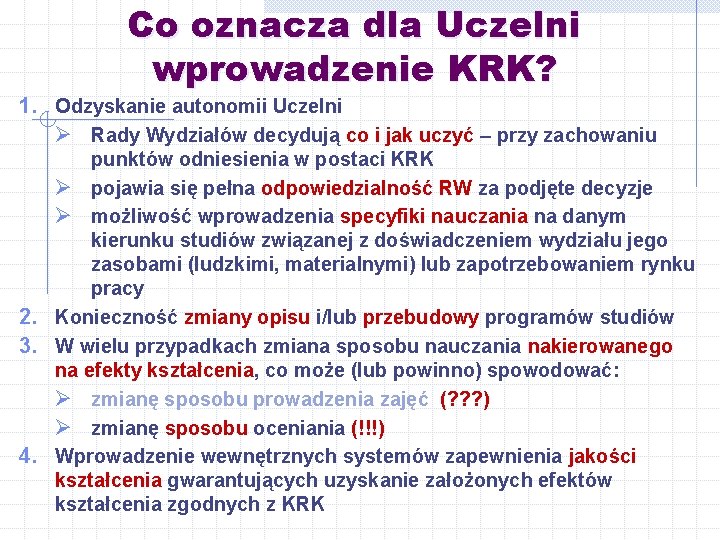 Co oznacza dla Uczelni wprowadzenie KRK? 1. Odzyskanie autonomii Uczelni Ø Rady Wydziałów decydują