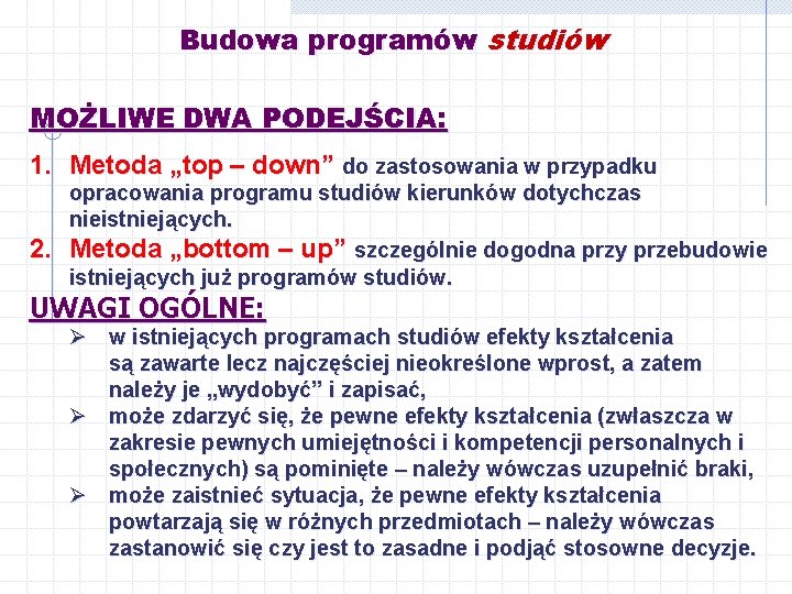 Budowa programów studiów MOŻLIWE DWA PODEJŚCIA: 1. Metoda „top – down” do zastosowania w
