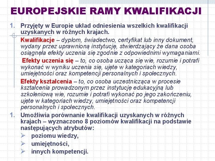 EUROPEJSKIE RAMY KWALIFIKACJI 1. Przyjęty w Europie układ odniesienia wszelkich kwalifikacji uzyskanych w różnych
