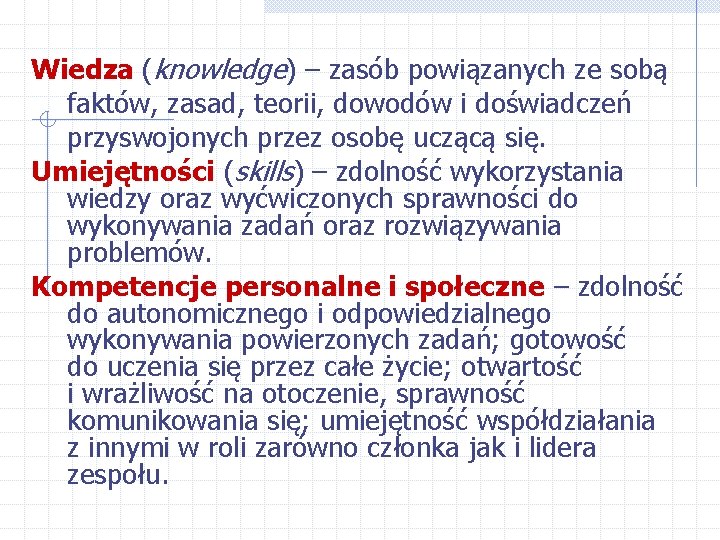 Wiedza (knowledge) – zasób powiązanych ze sobą faktów, zasad, teorii, dowodów i doświadczeń przyswojonych