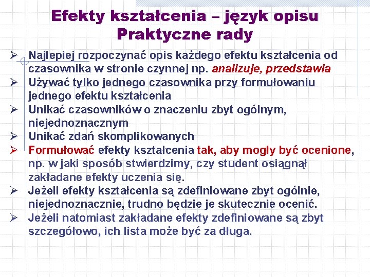 Efekty kształcenia – język opisu Praktyczne rady Ø Najlepiej rozpoczynać opis każdego efektu kształcenia