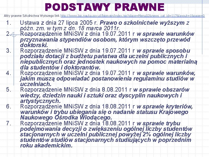 PODSTAWY PRAWNE Akty prawne Szkolnictwa Wyższego link http: //www. bip. nauka. gov. pl/bipmein/index. jsp?