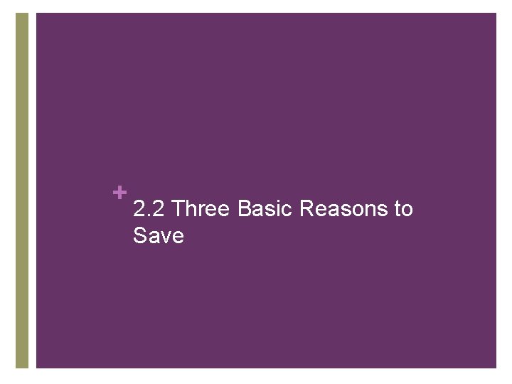 + 2. 2 Three Basic Reasons to Save 