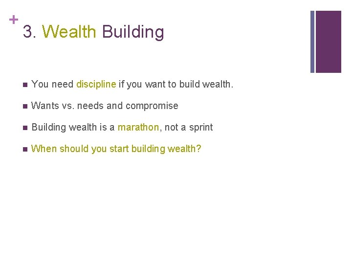 + 3. Wealth Building n You need discipline if you want to build wealth.