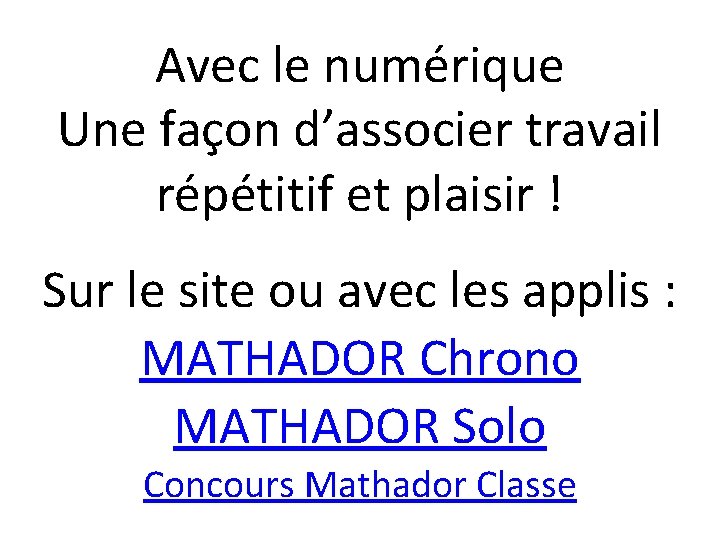Avec le numérique Une façon d’associer travail répétitif et plaisir ! Sur le site