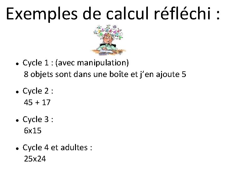 Exemples de calcul réfléchi : Cycle 1 : (avec manipulation) 8 objets sont dans