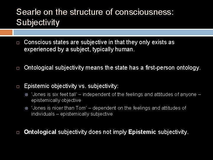 Searle on the structure of consciousness: Subjectivity Conscious states are subjective in that they