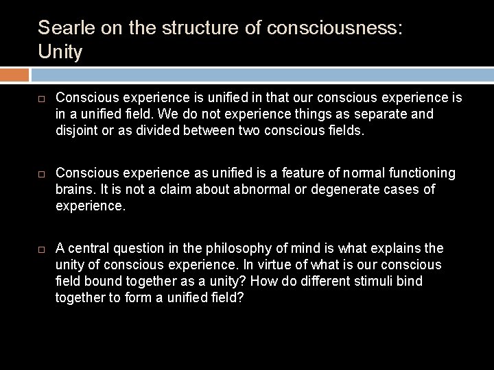 Searle on the structure of consciousness: Unity Conscious experience is unified in that our