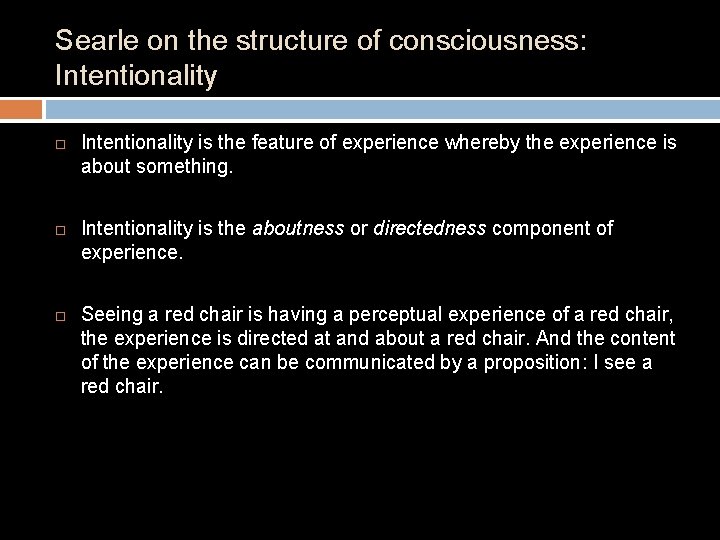 Searle on the structure of consciousness: Intentionality is the feature of experience whereby the