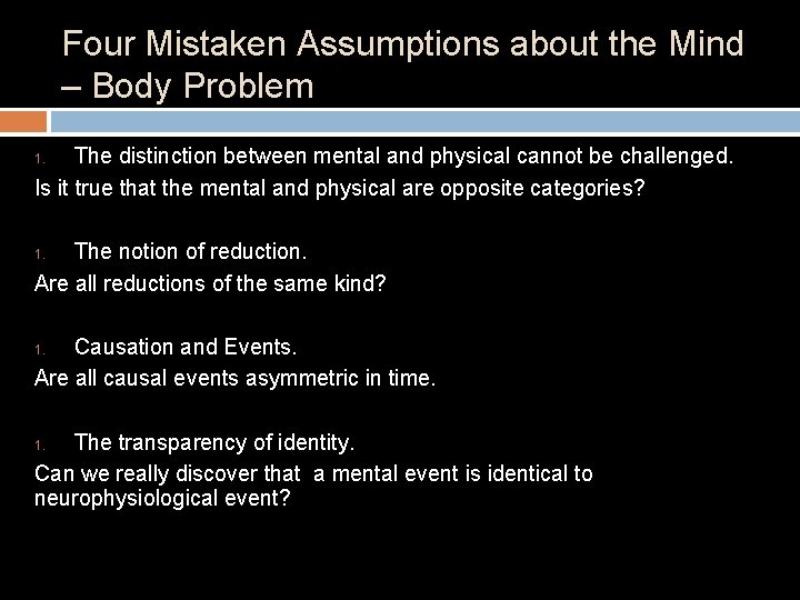 Four Mistaken Assumptions about the Mind – Body Problem The distinction between mental and