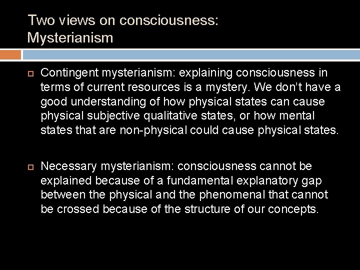 Two views on consciousness: Mysterianism Contingent mysterianism: explaining consciousness in terms of current resources