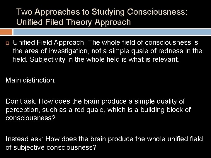 Two Approaches to Studying Consciousness: Unified Filed Theory Approach Unified Field Approach: The whole