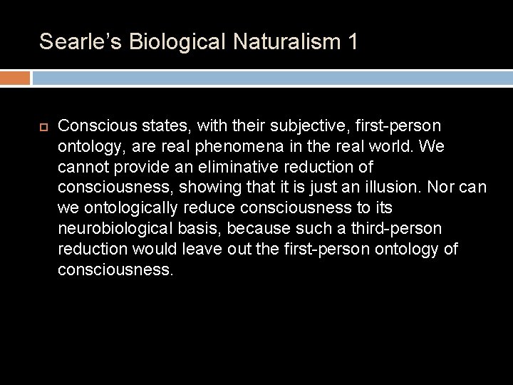 Searle’s Biological Naturalism 1 Conscious states, with their subjective, first-person ontology, are real phenomena