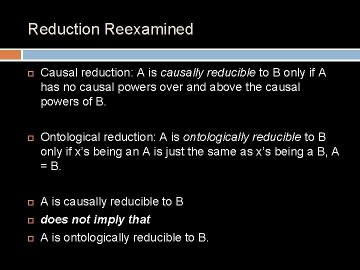 Reduction Reexamined Causal reduction: A is causally reducible to B only if A has