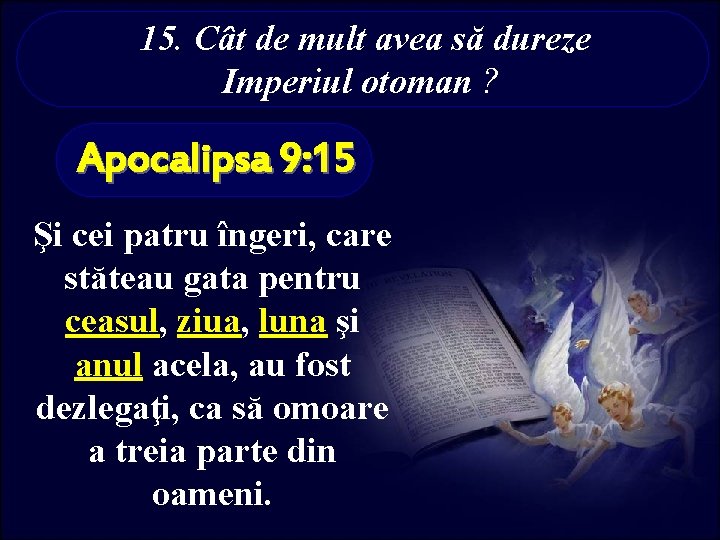 15. Cât de mult avea să dureze Imperiul otoman ? Apocalipsa 9: 15 Şi