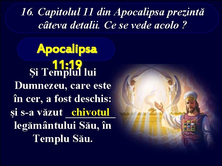 16. Capitolul 11 din Apocalipsa prezintă câteva detalii. Ce se vede acolo ? Apocalipsa