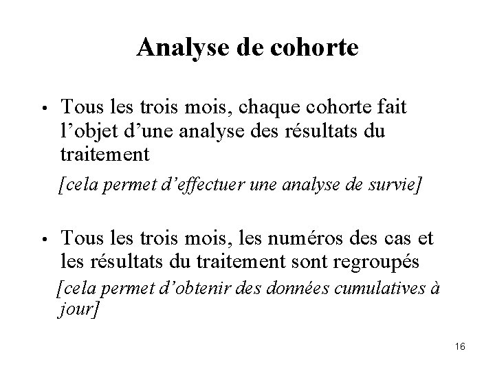 Analyse de cohorte • Tous les trois mois, chaque cohorte fait l’objet d’une analyse