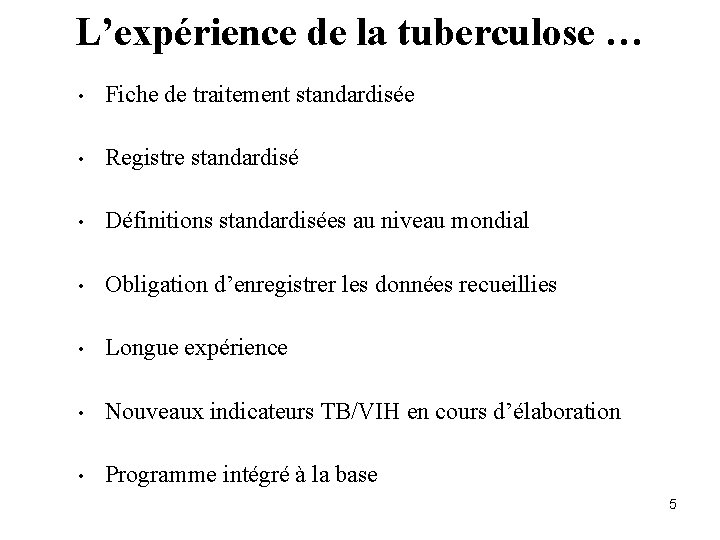 L’expérience de la tuberculose … • Fiche de traitement standardisée • Registre standardisé •