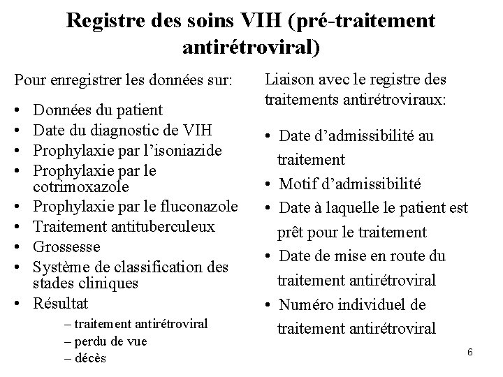 Registre des soins VIH (pré-traitement antirétroviral) Pour enregistrer les données sur: • • •